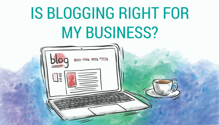 Is blogging right for my business?